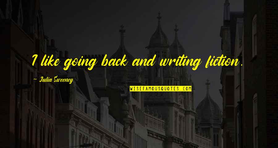 Writing Fiction Quotes By Julia Sweeney: I like going back and writing fiction.