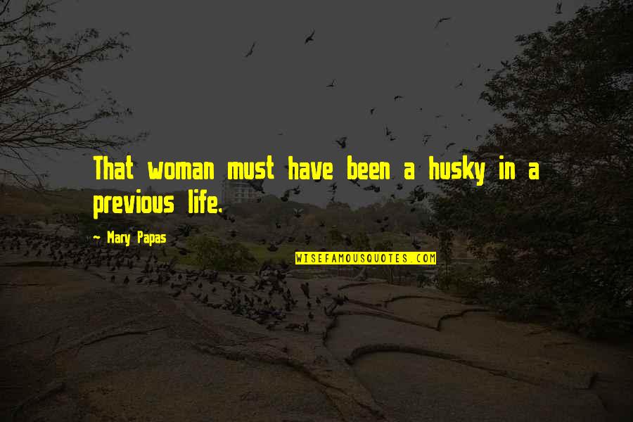 Writing Fiction Quotes By Mary Papas: That woman must have been a husky in