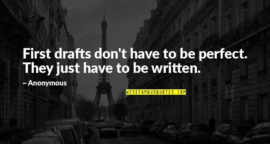 Writing First Drafts Quotes By Anonymous: First drafts don't have to be perfect. They