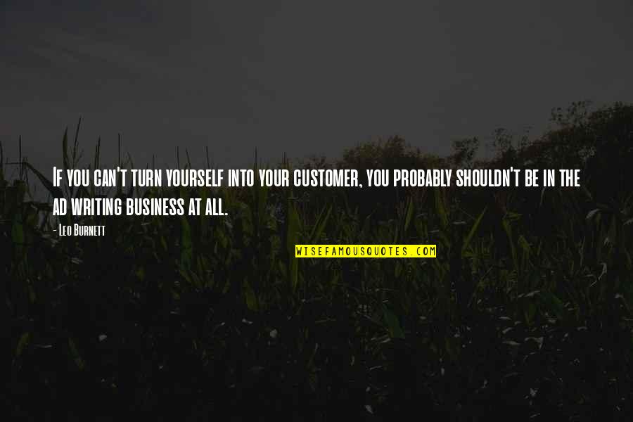 Writing For Business Quotes By Leo Burnett: If you can't turn yourself into your customer,