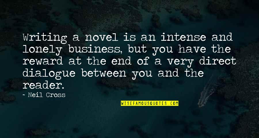 Writing For Business Quotes By Neil Cross: Writing a novel is an intense and lonely