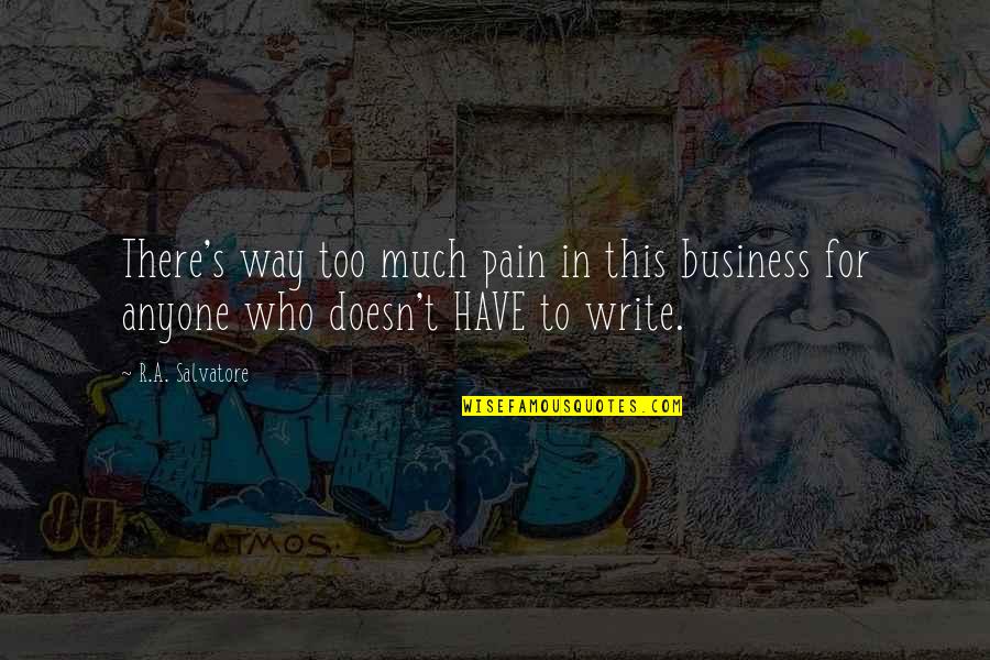 Writing For Business Quotes By R.A. Salvatore: There's way too much pain in this business