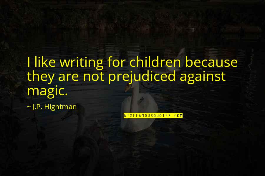 Writing For Children Quotes By J.P. Hightman: I like writing for children because they are