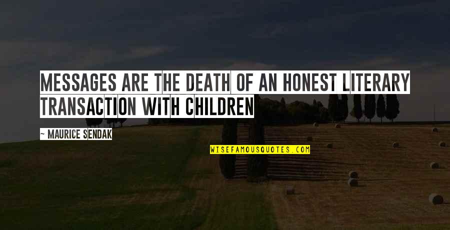 Writing For Children Quotes By Maurice Sendak: Messages are the death of an honest literary