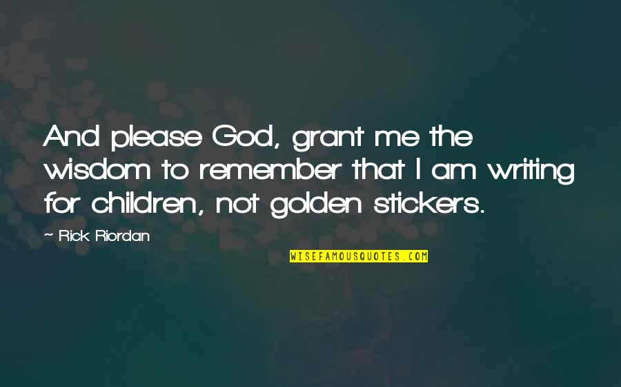 Writing For Children Quotes By Rick Riordan: And please God, grant me the wisdom to