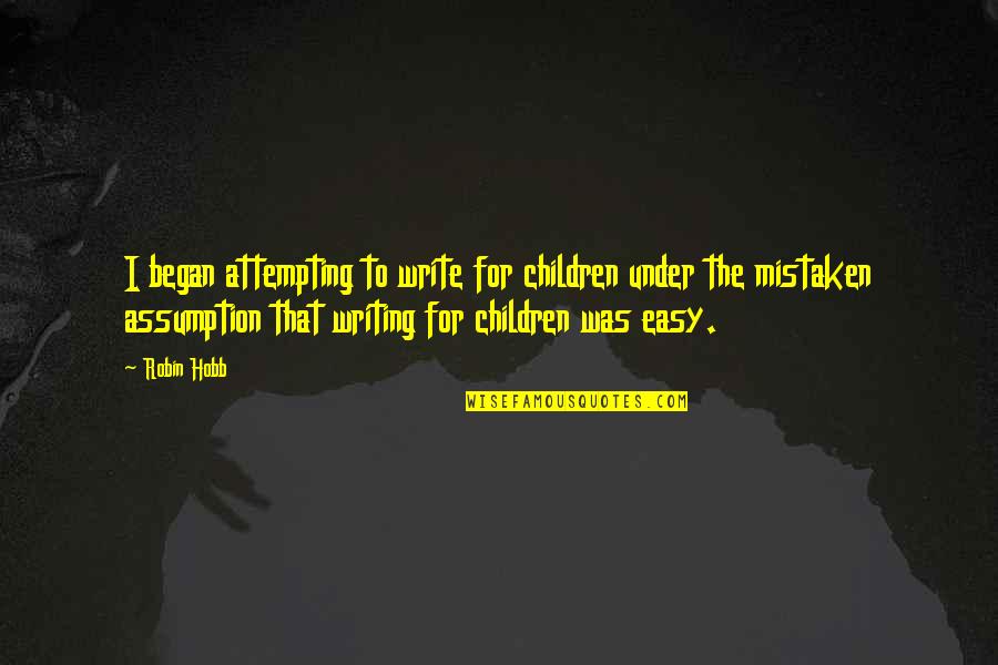 Writing For Children Quotes By Robin Hobb: I began attempting to write for children under