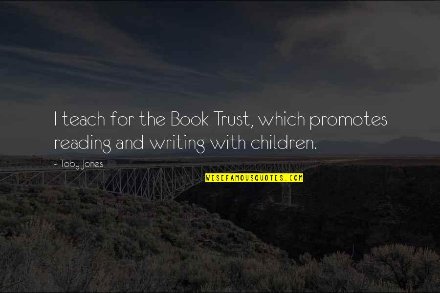 Writing For Children Quotes By Toby Jones: I teach for the Book Trust, which promotes