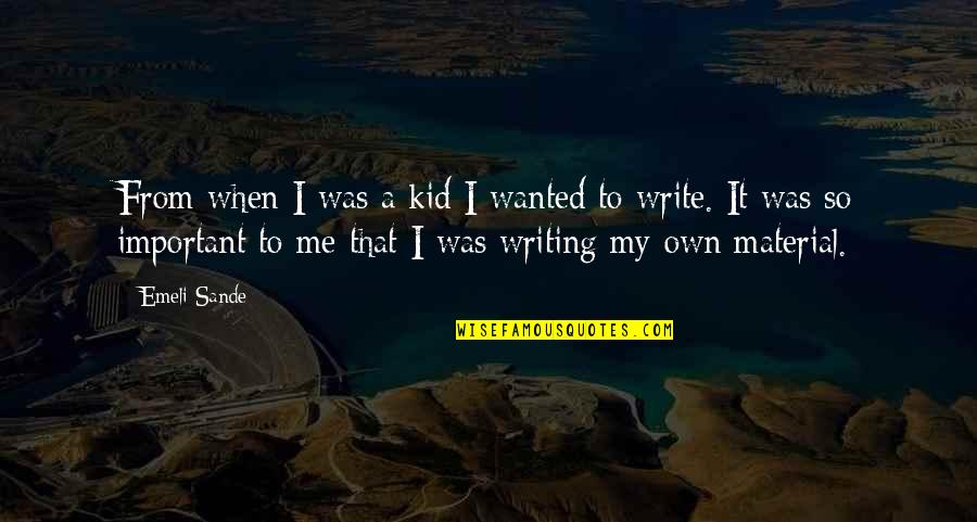 Writing For Kids Quotes By Emeli Sande: From when I was a kid I wanted