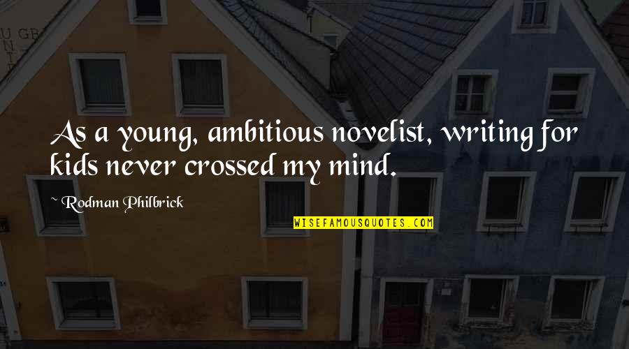 Writing For Kids Quotes By Rodman Philbrick: As a young, ambitious novelist, writing for kids