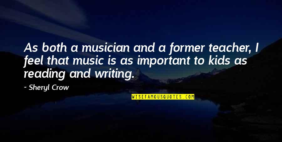 Writing For Kids Quotes By Sheryl Crow: As both a musician and a former teacher,