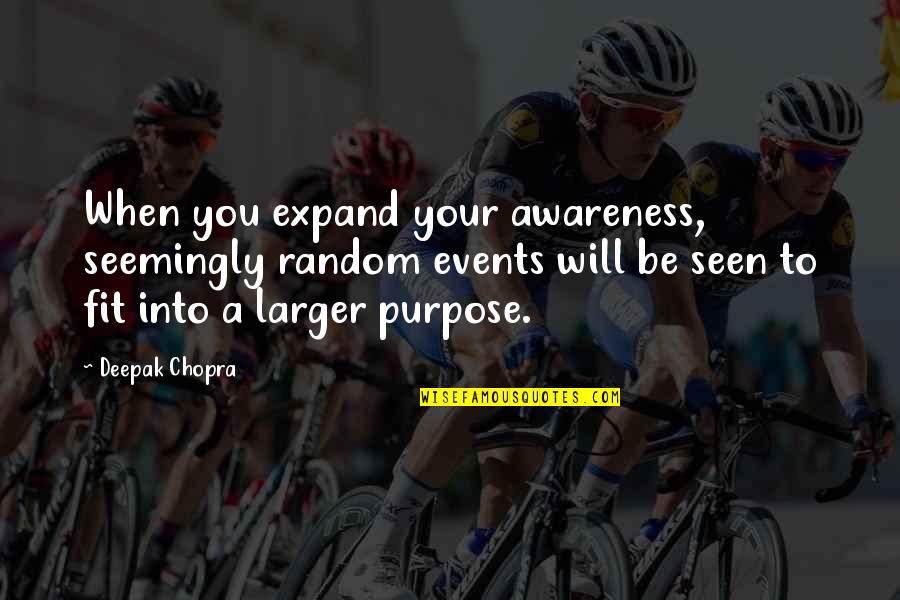 Writing For Middle School Students Quotes By Deepak Chopra: When you expand your awareness, seemingly random events