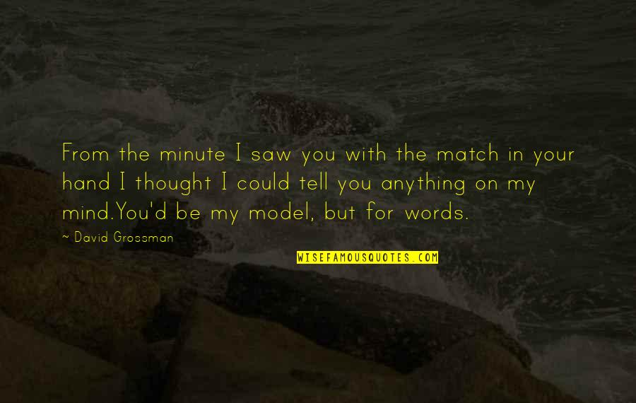 Writing From Childrens Authors Quotes By David Grossman: From the minute I saw you with the