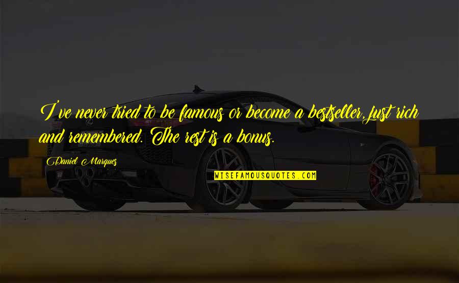 Writing From Famous Writers Quotes By Daniel Marques: I've never tried to be famous or become Writing From Famous Writers Quotes By Daniel Marques: I've never tried to be famous or become