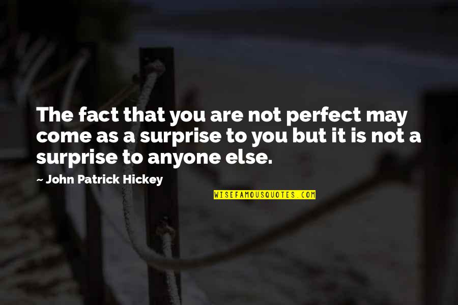 Writing From George Orwell Quotes By John Patrick Hickey: The fact that you are not perfect may