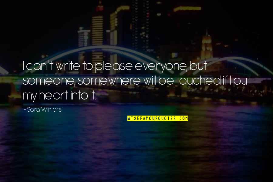 Writing From The Heart Quotes By Sara Winters: I can't write to please everyone, but someone, Writing From The Heart Quotes By Sara Winters: I can't write to please everyone, but someone,
