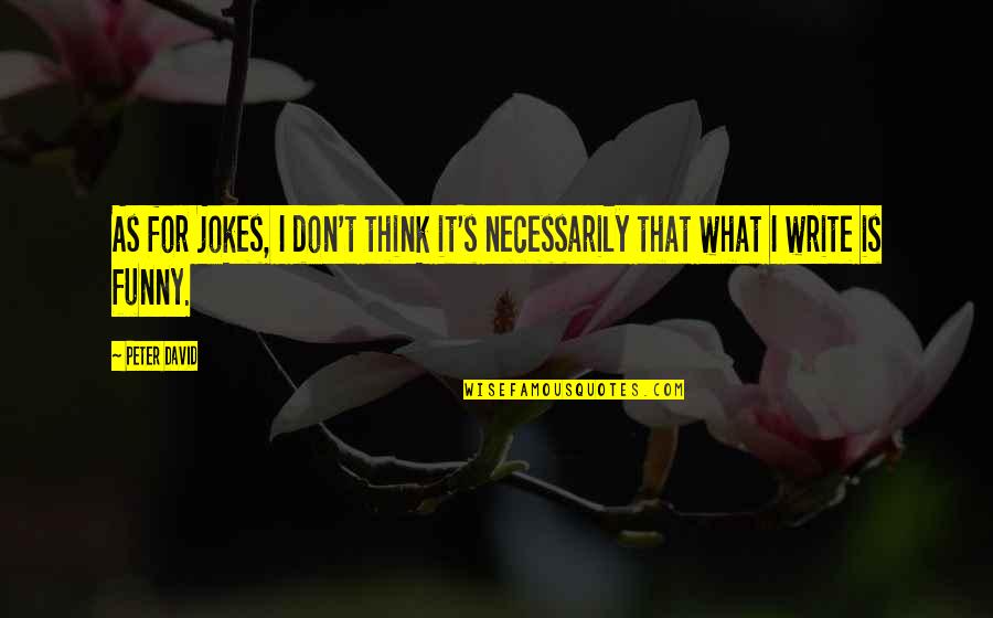 Writing Funny Quotes By Peter David: As for jokes, I don't think it's necessarily