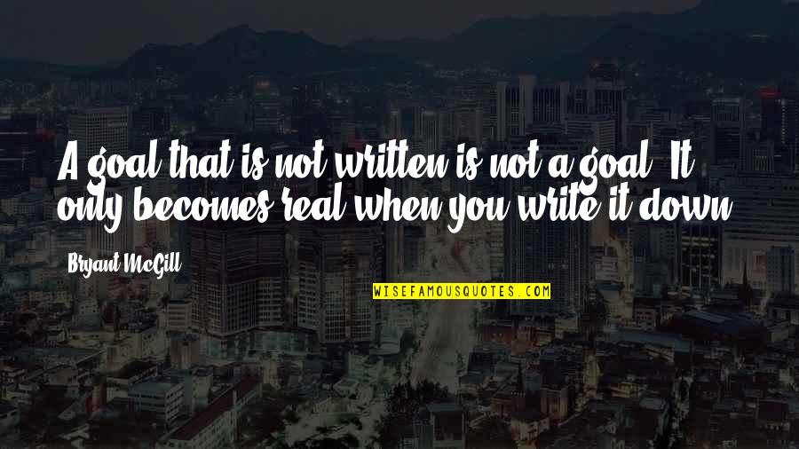 Writing Goals Down Quotes By Bryant McGill: A goal that is not written is not