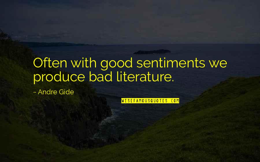 Writing Good Quotes By Andre Gide: Often with good sentiments we produce bad literature.