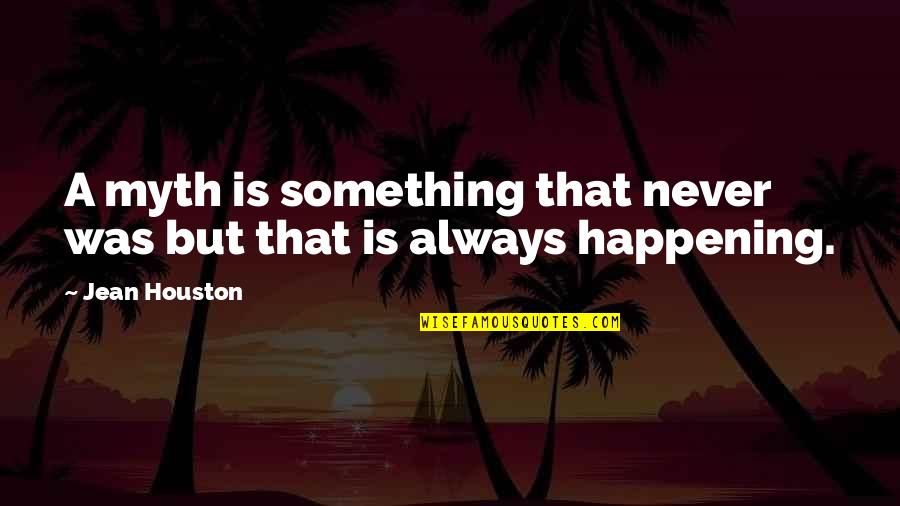Writing Goodreads Quotes By Jean Houston: A myth is something that never was but