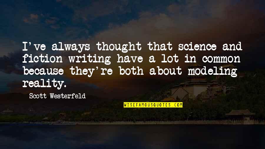 Writing Goodreads Quotes By Scott Westerfeld: I've always thought that science and fiction writing Writing Goodreads Quotes By Scott Westerfeld: I've always thought that science and fiction writing