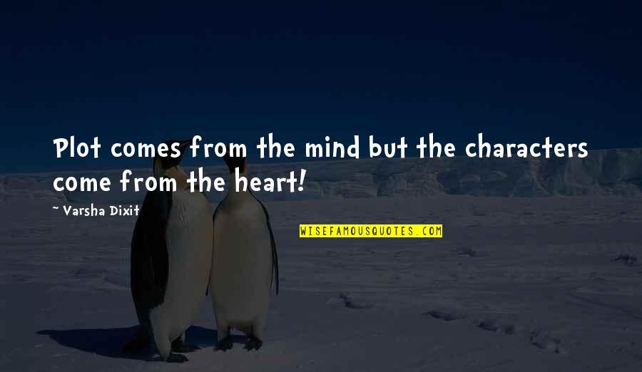 Writing Goodreads Quotes By Varsha Dixit: Plot comes from the mind but the characters