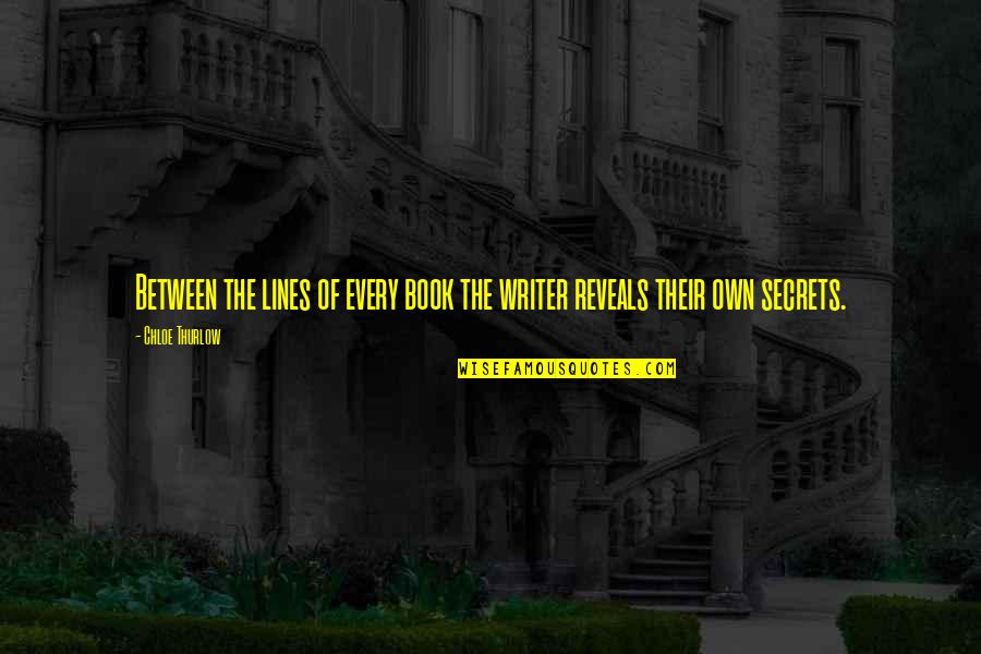 Writing Guide Quotes By Chloe Thurlow: Between the lines of every book the writer