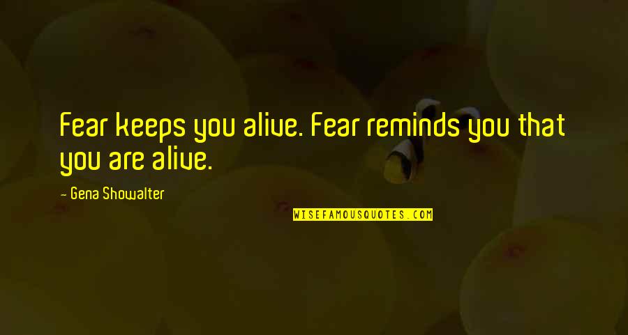 Writing Guide Quotes By Gena Showalter: Fear keeps you alive. Fear reminds you that