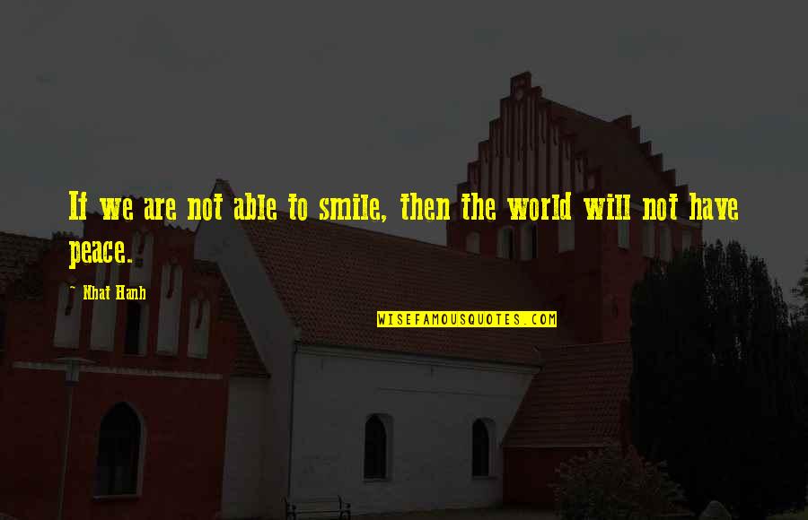 Writing Guide Quotes By Nhat Hanh: If we are not able to smile, then