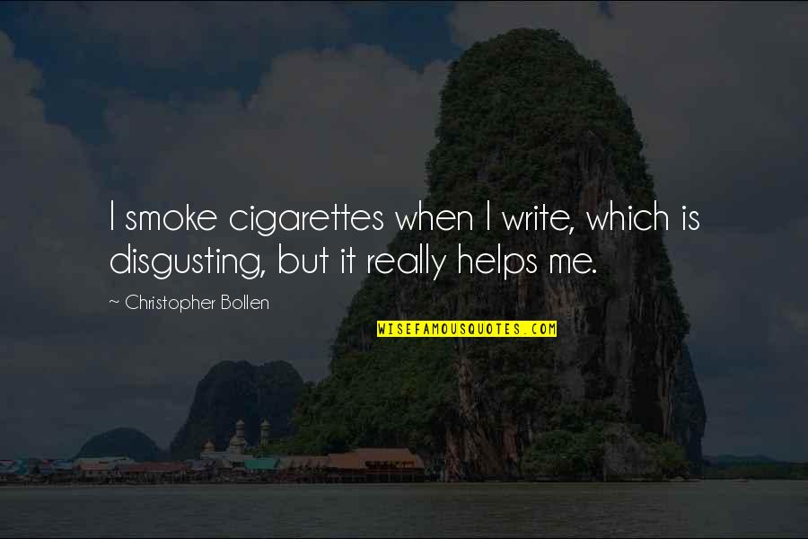 Writing Helps Quotes By Christopher Bollen: I smoke cigarettes when I write, which is
