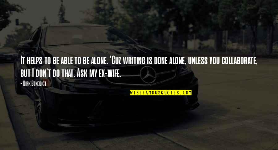 Writing Helps Quotes By Dirk Benedict: It helps to be able to be alone.
