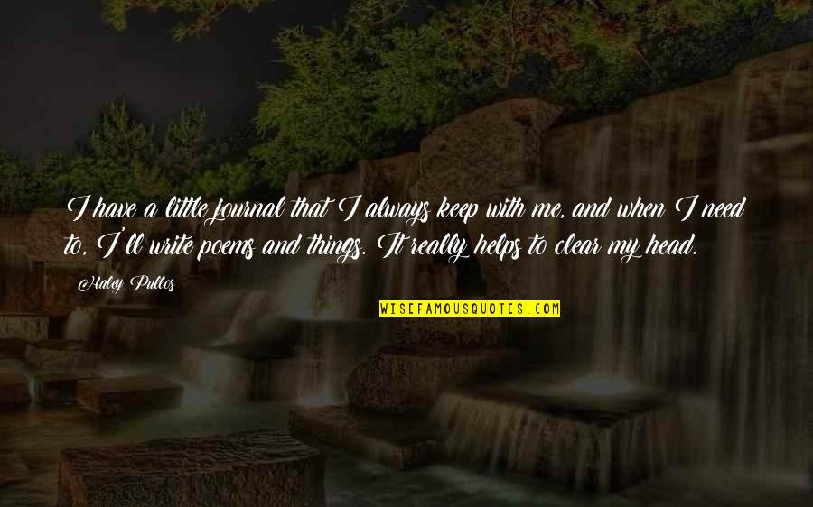 Writing Helps Quotes By Haley Pullos: I have a little journal that I always