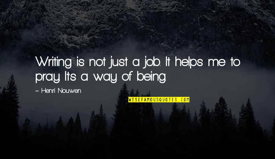 Writing Helps Quotes By Henri Nouwen: Writing is not just a job. It helps