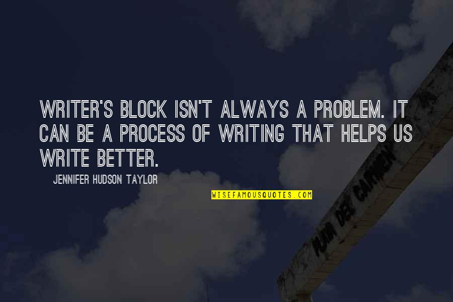 Writing Helps Quotes By Jennifer Hudson Taylor: Writer's block isn't always a problem. It can
