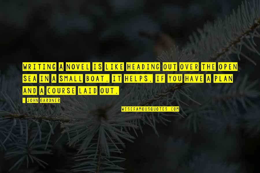 Writing Helps Quotes By John Gardner: Writing a novel is like heading out over