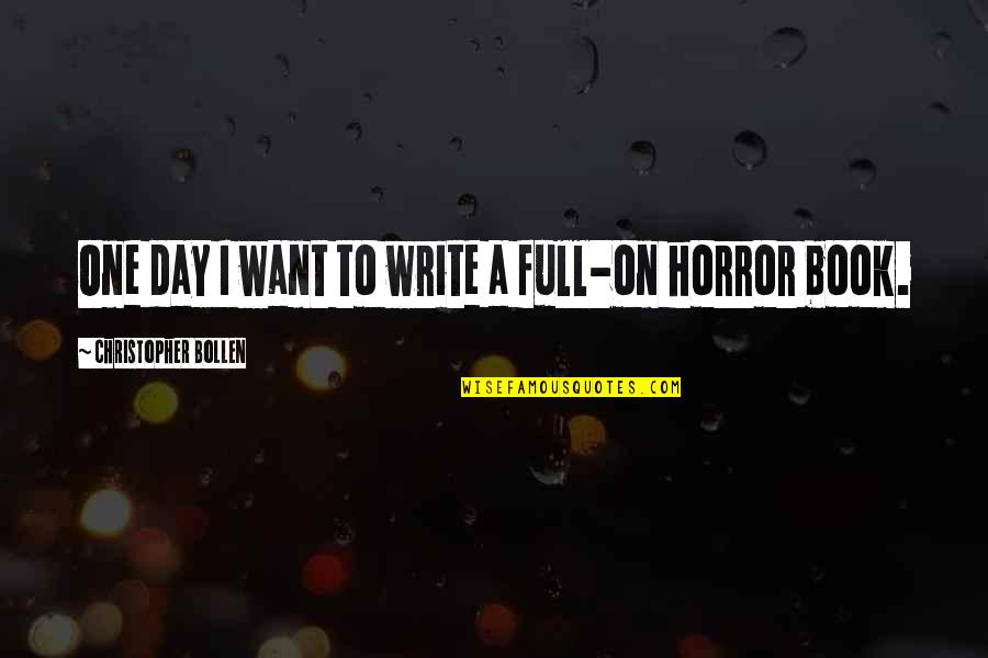 Writing Horror Quotes By Christopher Bollen: One day I want to write a full-on