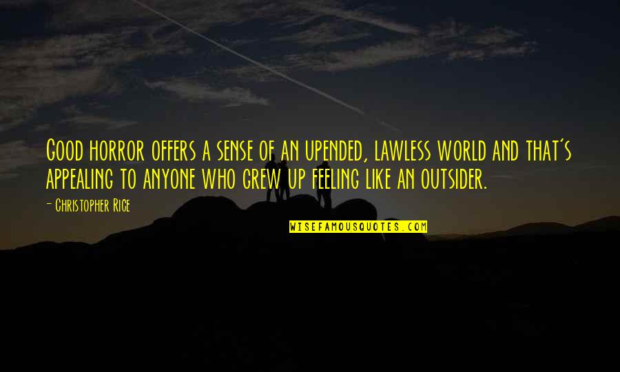 Writing Horror Quotes By Christopher Rice: Good horror offers a sense of an upended,