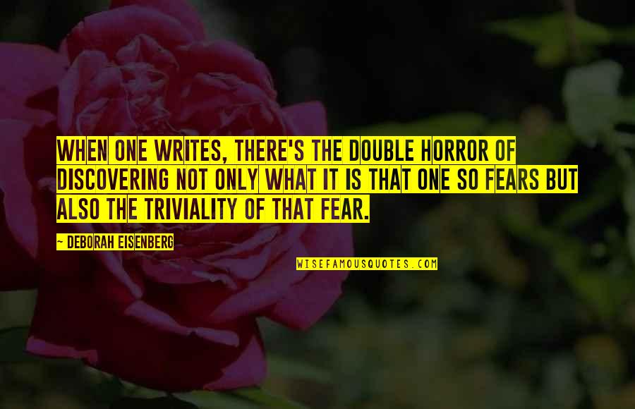 Writing Horror Quotes By Deborah Eisenberg: When one writes, there's the double horror of