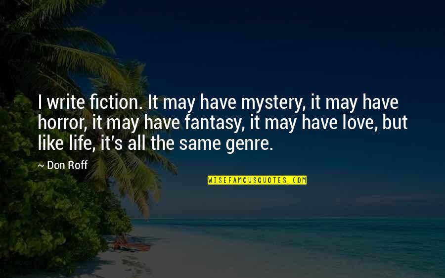 Writing Horror Quotes By Don Roff: I write fiction. It may have mystery, it