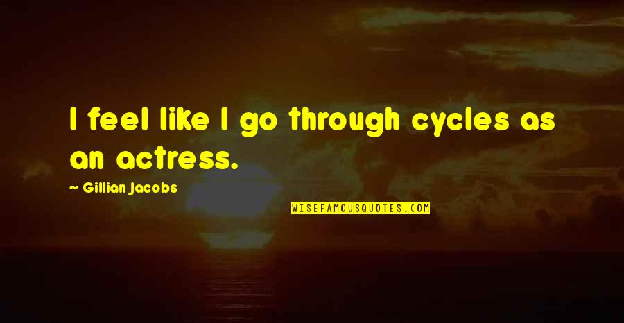 Writing Horror Quotes By Gillian Jacobs: I feel like I go through cycles as
