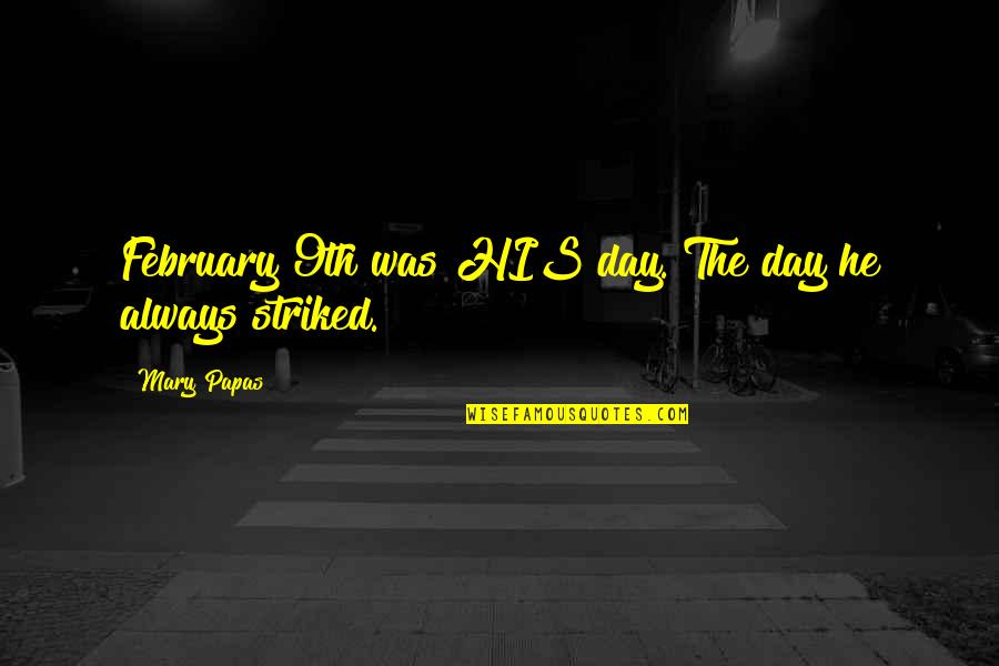 Writing Horror Quotes By Mary Papas: February 9th was HIS day. The day he
