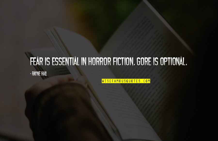 Writing Horror Quotes By Rayne Hall: Fear is essential in horror fiction. Gore is