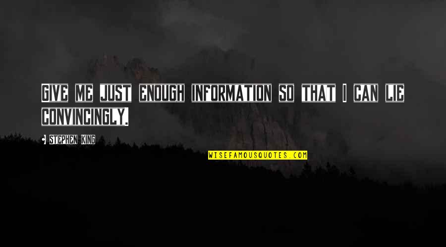 Writing Horror Quotes By Stephen King: Give me just enough information so that I