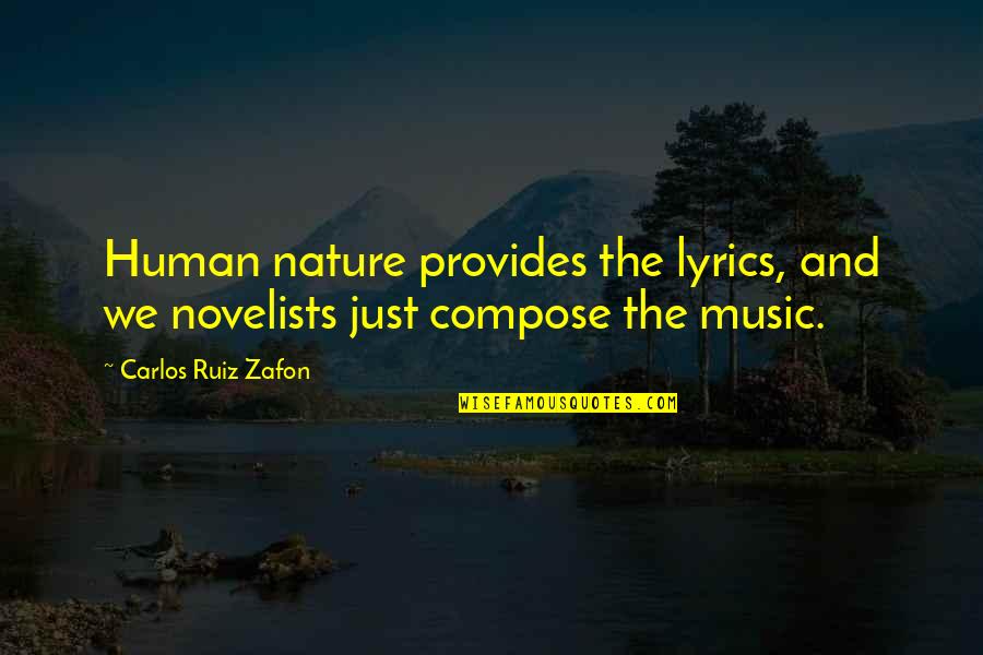 Writing Human Nature Quotes By Carlos Ruiz Zafon: Human nature provides the lyrics, and we novelists