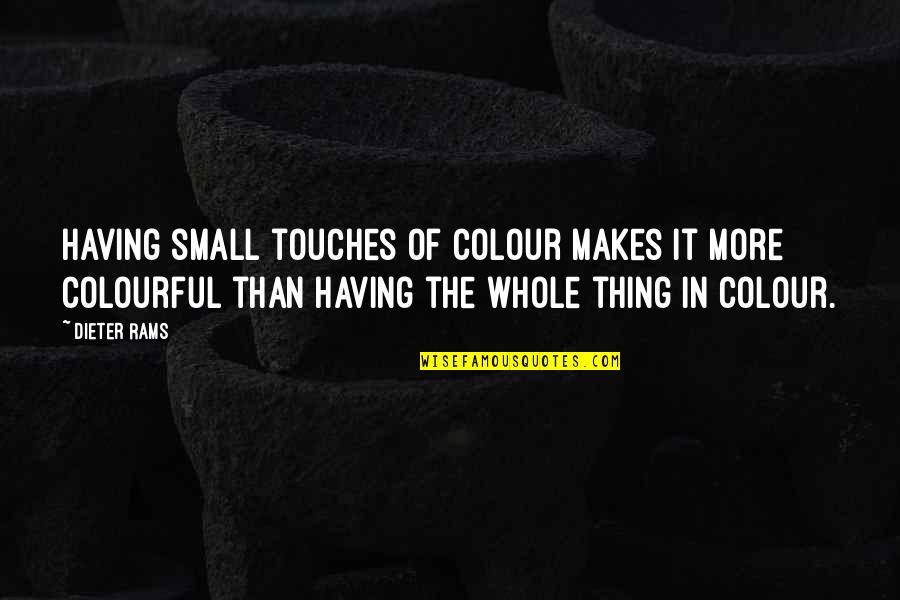Writing Human Nature Quotes By Dieter Rams: Having small touches of colour makes it more
