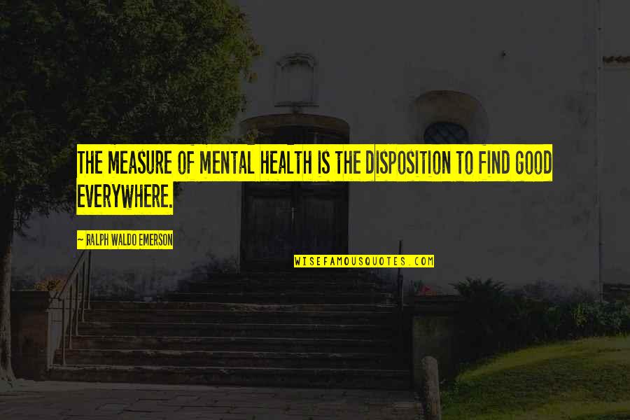 Writing Human Nature Quotes By Ralph Waldo Emerson: The measure of mental health is the disposition