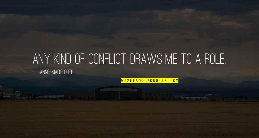 Writing In Journals Quotes By Anne-Marie Duff: Any kind of conflict draws me to a
