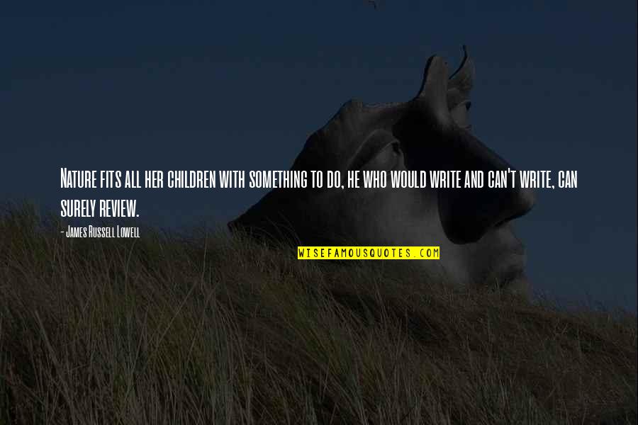 Writing In Nature Quotes By James Russell Lowell: Nature fits all her children with something to Writing In Nature Quotes By James Russell Lowell: Nature fits all her children with something to