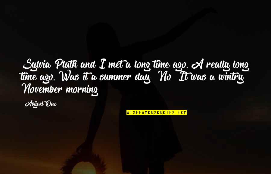 Writing In The Morning Quotes By Avijeet Das: Sylvia Plath and I met a long time Writing In The Morning Quotes By Avijeet Das: Sylvia Plath and I met a long time