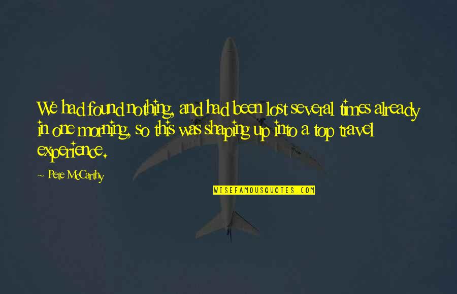 Writing In The Morning Quotes By Pete McCarthy: We had found nothing, and had been lost Writing In The Morning Quotes By Pete McCarthy: We had found nothing, and had been lost