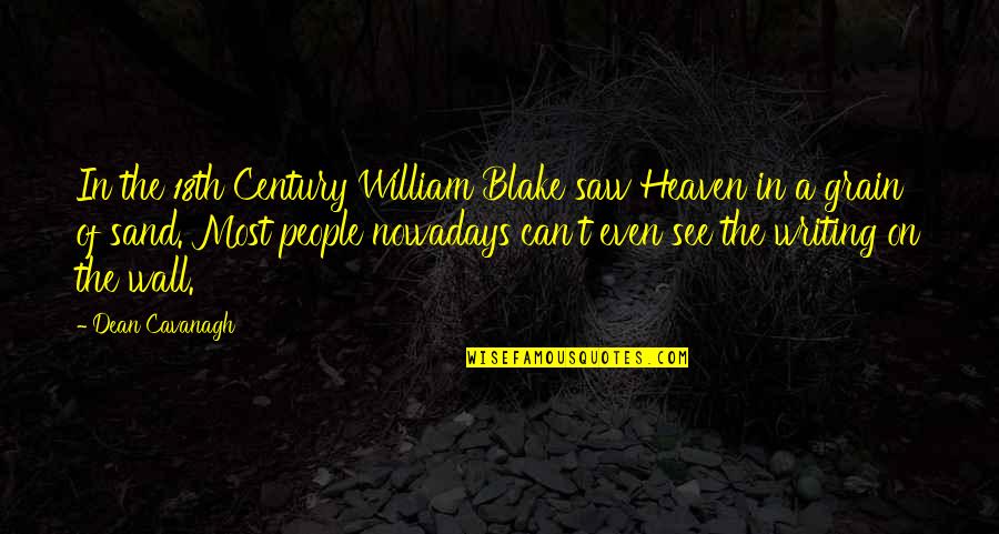 Writing In The Sand Quotes By Dean Cavanagh: In the 18th Century William Blake saw Heaven